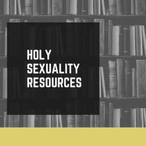 Holy Sexuality Resources and Resolutions