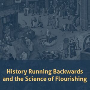 History Running Backwards, and the Science of Flourishing