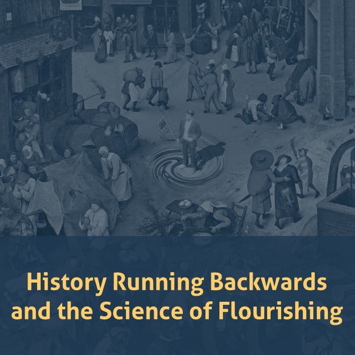History Running Backwards, and the Science of Flourishing